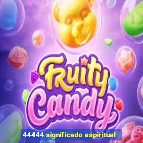 44444 significado espiritual