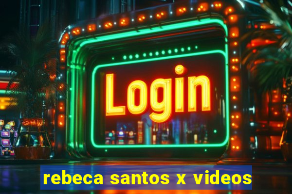 rebeca santos x videos