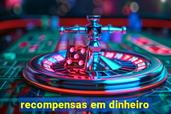 recompensas em dinheiro