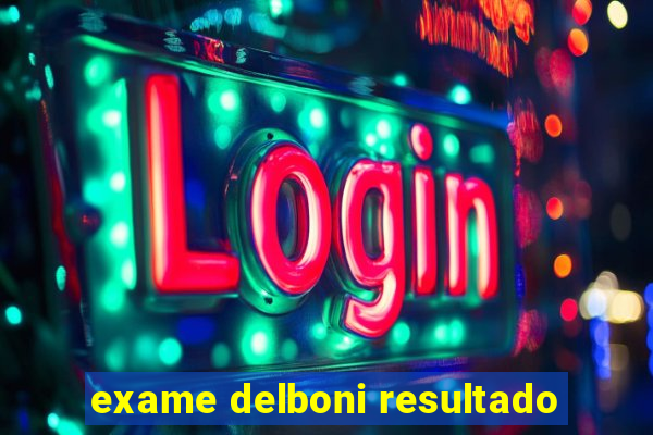 exame delboni resultado