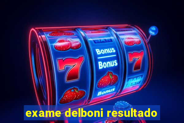 exame delboni resultado