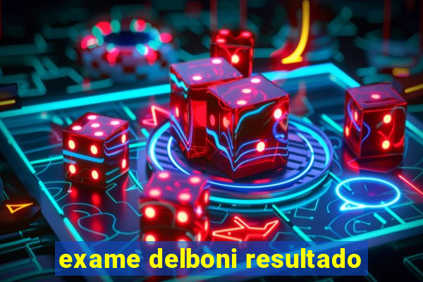 exame delboni resultado