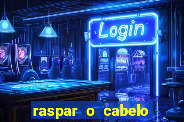 raspar o cabelo significado espiritual