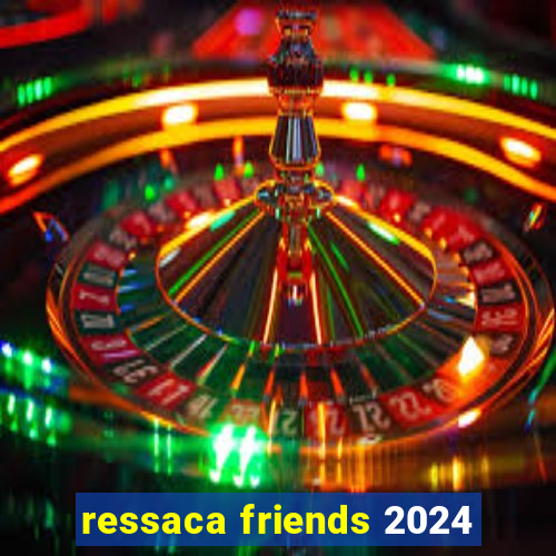 ressaca friends 2024