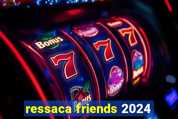 ressaca friends 2024