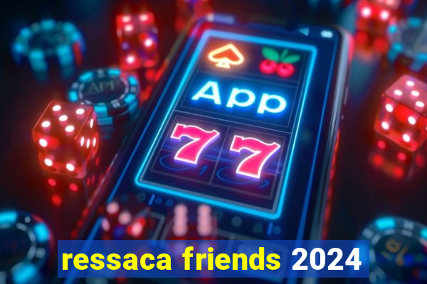 ressaca friends 2024