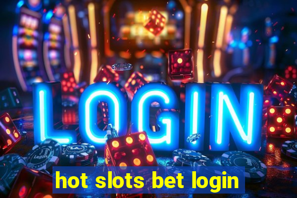 hot slots bet login