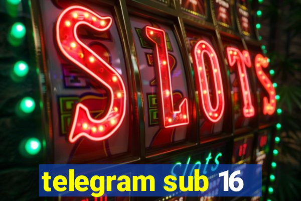 telegram sub 16