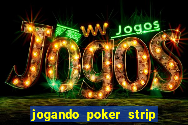 jogando poker strip com a mae