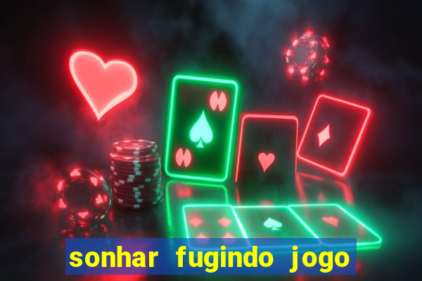 sonhar fugindo jogo do bicho