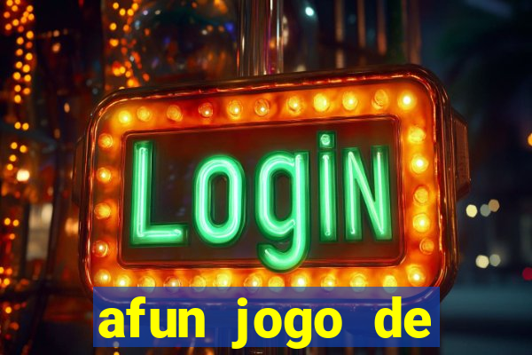 afun jogo de ganhar dinheiro