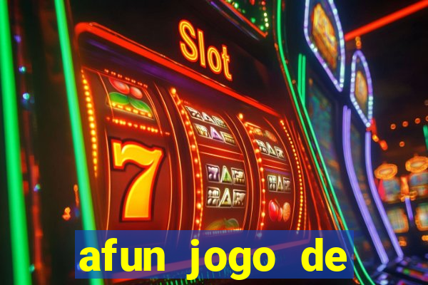 afun jogo de ganhar dinheiro