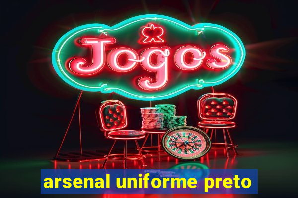 arsenal uniforme preto