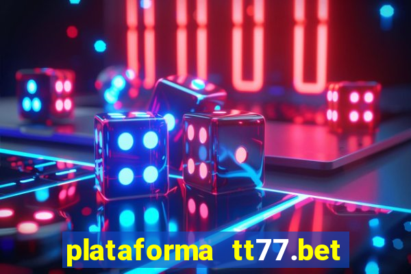 plataforma tt77.bet paga mesmo