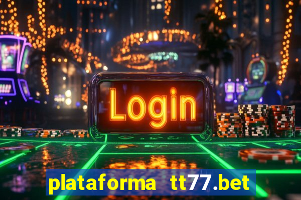 plataforma tt77.bet paga mesmo