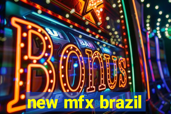 new mfx brazil