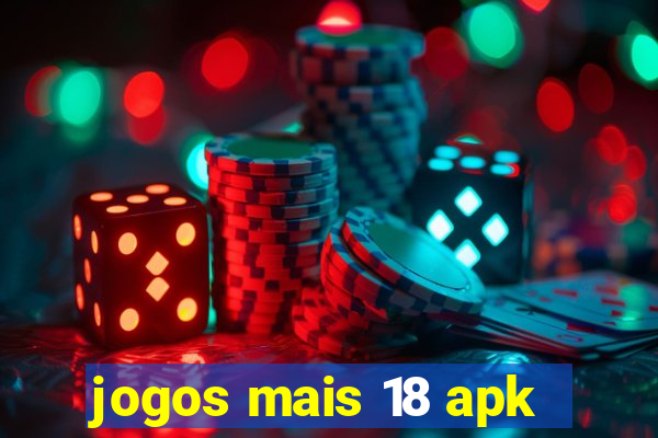 jogos mais 18 apk