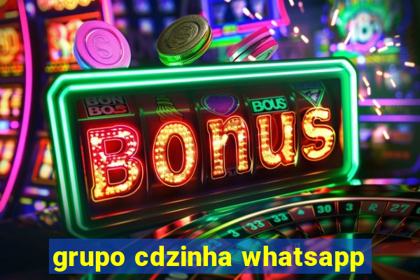 grupo cdzinha whatsapp