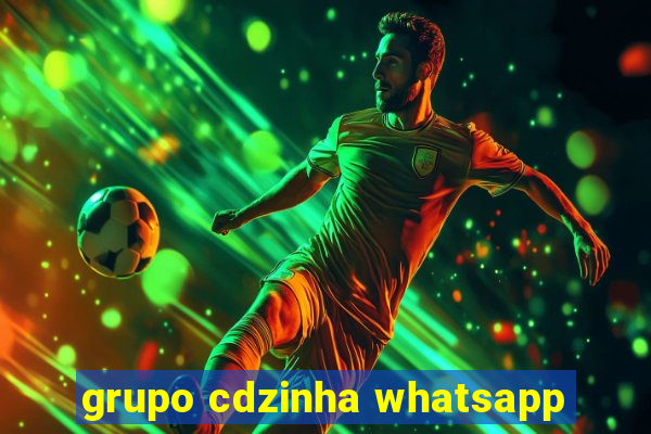 grupo cdzinha whatsapp