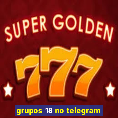 grupos 18 no telegram