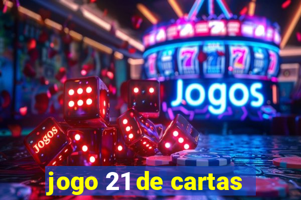 jogo 21 de cartas