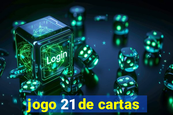 jogo 21 de cartas