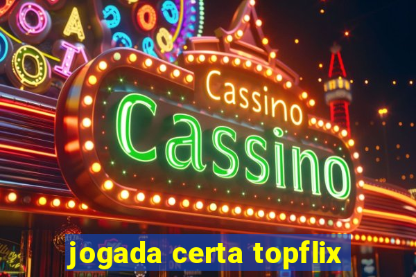 jogada certa topflix