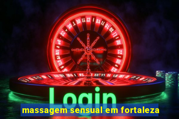 massagem sensual em fortaleza