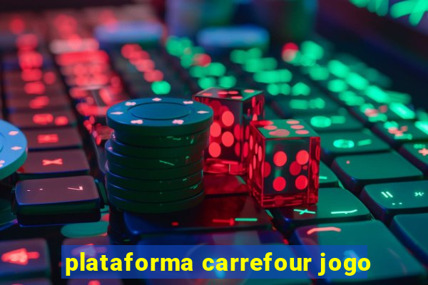 plataforma carrefour jogo