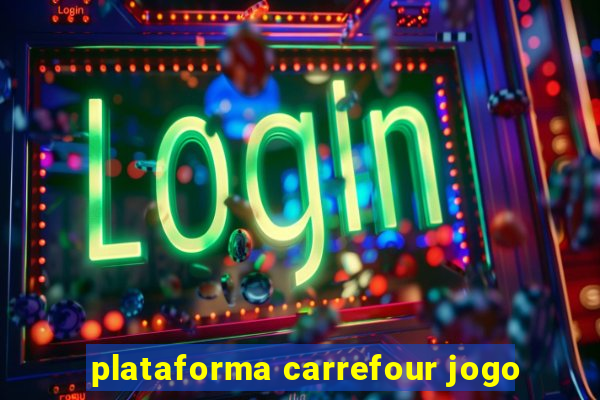 plataforma carrefour jogo