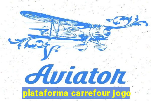 plataforma carrefour jogo