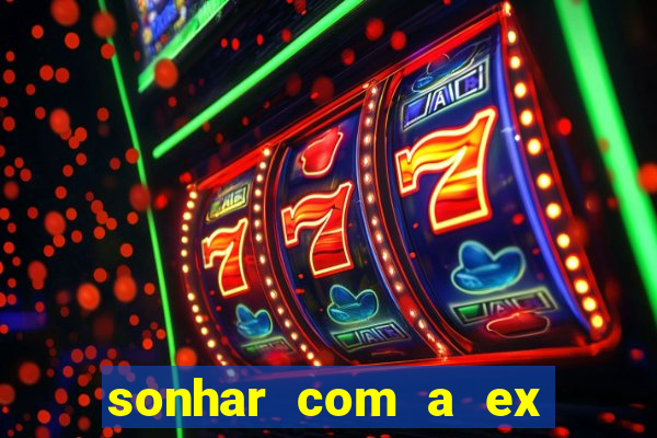 sonhar com a ex do meu marido jogo do bicho