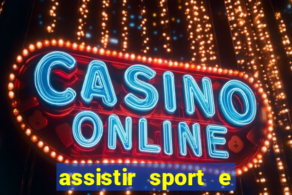 assistir sport e ponte preta