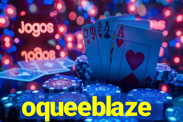 oqueeblaze