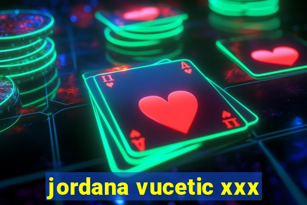 jordana vucetic xxx