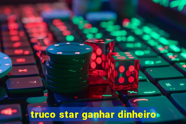 truco star ganhar dinheiro