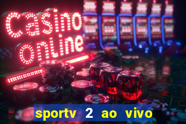 sportv 2 ao vivo futebol play hd