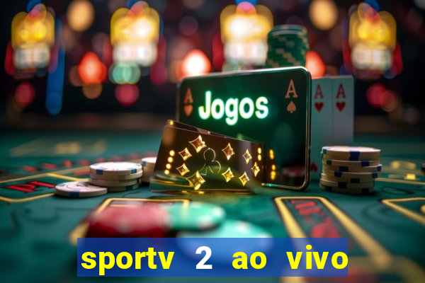 sportv 2 ao vivo futebol play hd