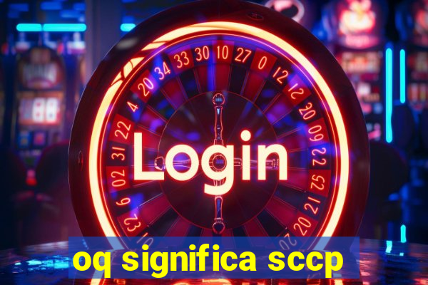 oq significa sccp