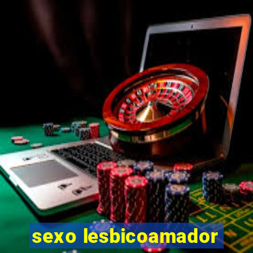 sexo lesbicoamador