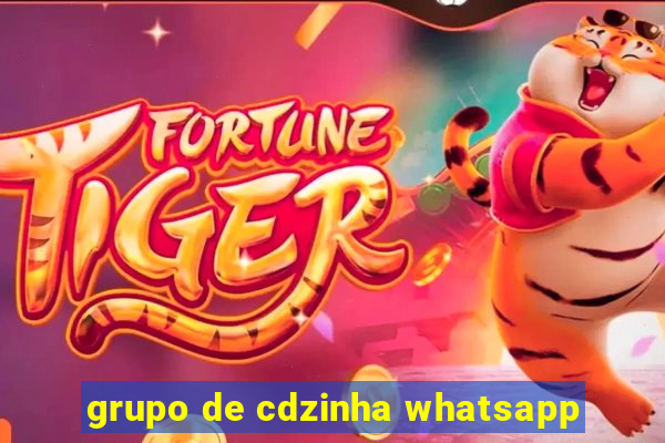 grupo de cdzinha whatsapp