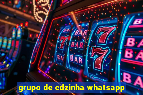 grupo de cdzinha whatsapp