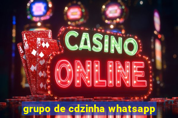 grupo de cdzinha whatsapp