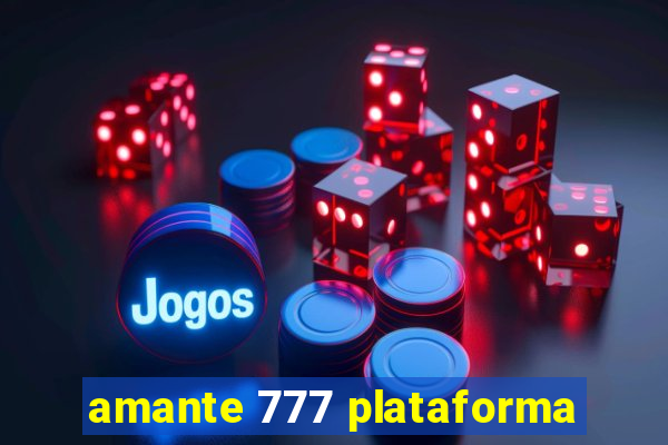 amante 777 plataforma