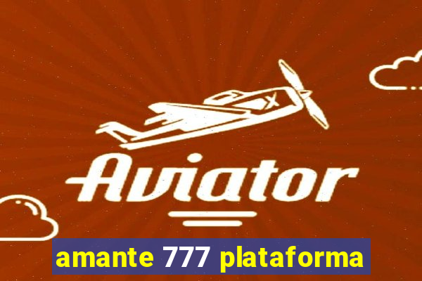 amante 777 plataforma