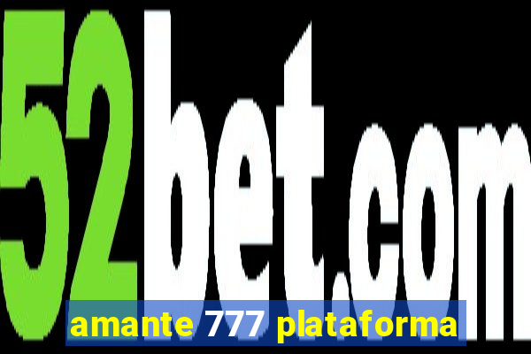 amante 777 plataforma