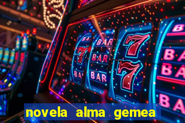 novela alma gemea capitulo 2