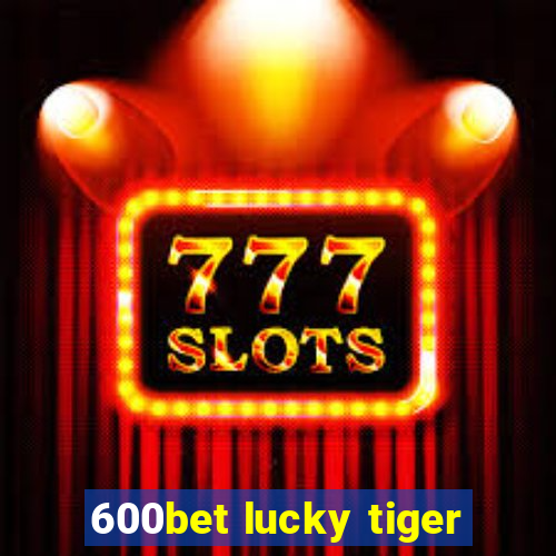 600bet lucky tiger