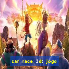 car race 3d: jogo de carros