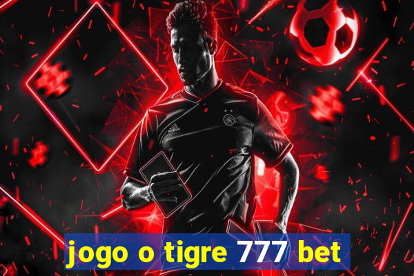 jogo o tigre 777 bet